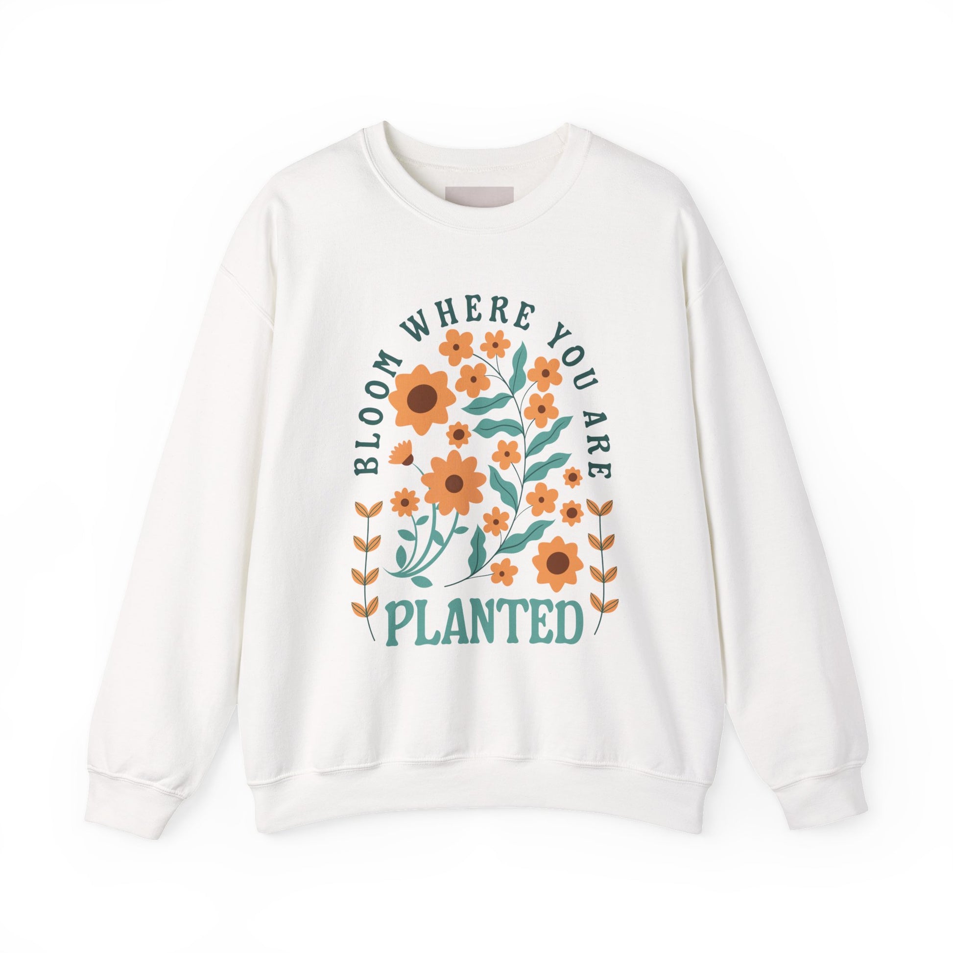 Bloom Where You Are Planted - Crewneck Sweatshirt